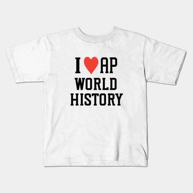 i love AP world history college high school exam Kids T-Shirt by l designs